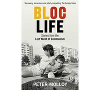 Bloc Life: Stories from the Lost World of Communism