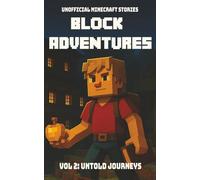 Block Adventures Vol 2: Untold Journeys | Unofficial Minecraft Stories: A book kids will want to read | Inspired by Minecraft and full of Adventure | 255 pages | Ages 10+