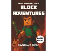 Block Adventures Vol 3: Realms On Fire | Unofficial Minecraft Stories | Large Print: A book kids will want to read | Inspired by Minecraft and full of Adventure | 250 pages | Ages 10+