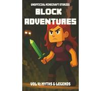 Block Adventures Vol 4: Myths and Legends | Unofficial Minecraft Stories: A book kids will want to read | Inspired by Minecraft and full of Adventure | 190 pages | Ages 10+