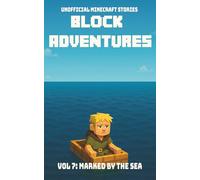 Block Adventures Vol 7: Marked By The Sea | Unofficial Minecraft Stories: A book kids will want to read | Inspired by Minecraft and full of Adventure | 235 pages | Ages 10+
