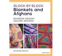 Block-by-Block Blankets and Afghans : Rainbow Granny Square Designs to Crochet