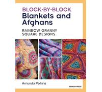 Block-by-Block Blankets and Afghans : Rainbow Granny Square Designs to Crochet