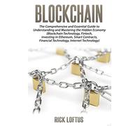 Block chain: The Comprehensive and Essential Guide to Understanding and masterin