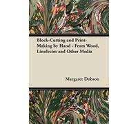 Block-Cutting and Print-Making by Hand - From Wood, Linolecim and Other Media