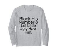 Block his number & let little ugly have him funny Long Sleeve T-Shirt