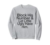 Block his number & let little ugly have him funny Sweatshirt