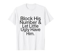 Block his number & let little ugly have him funny T-Shirt