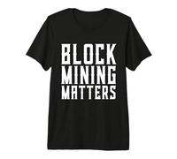 Block Mining Matters Proof of Work Miner POW Crypto Miner Premium T-Shirt