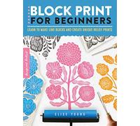 Block Print for Beginners : Learn to make lino blocks and create unique relief prints Volume 2
