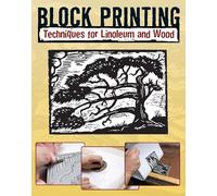 Block Printing: Techniques for Linoleum and Wood