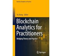 Blockchain Analytics for Practitioners: Bridging Theory and Practice (Business Analytics in Practice)