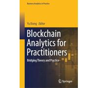 Blockchain Analytics for Practitioners: Bridging Theory and Practice (Business Analytics in Practice)