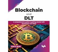 Blockchain and DLT: A comprehensive guide to getting started with blockchain and Web3 (English Edition)