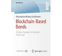 Blockchain-Based Bonds: A Game Changer in Corporate Financing (BestMasters)