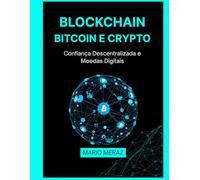 Blockchain, Bitcoin e Crypto: Confiança Descentralizada e Moedas Digitais