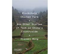 Blockchain Chicken Farm: And Other Stories of Tech in China's Countryside (FSG Originals x Logic)