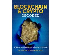 Blockchain & Crypto Decoded: A Beginner's Guide to the Future of Money
