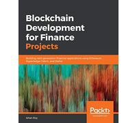 Blockchain Development for Finance Projects: Building next-generation financial applications using Ethereum, Hyperledger Fabric, and Stellar
