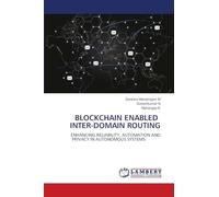 Blockchain Enabled Inter-Domain Routing: ENHANCING RELIABILITY, AUTOMATION AND PRIVACY IN AUTONOMOUS SYSTEMS