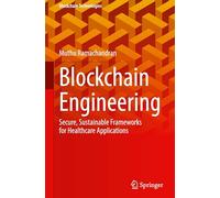 Blockchain Engineering: Secure, Sustainable Frameworks for Healthcare Applications (Blockchain Technologies)