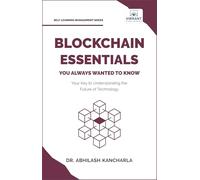 Blockchain Essentials You Always Wanted To Know: Understand Blockchain, Build Smart Contracts & Explore Real-World Applications A Beginner's Guide (Self-Learning Management Series)