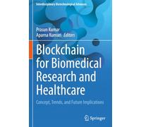 Blockchain for Biomedical Research and Healthcare: Concept, Trends, and Future Implications (Interdisciplinary Biotechnological Advances)