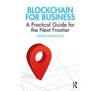 Blockchain for Business: A Practical Guide for the Next Frontier