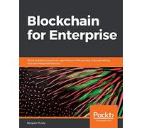 Blockchain for Enterprise: Build scalable blockchain applications with privacy, interoperability, and permissioned features