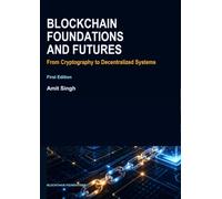 Blockchain Foundations and Futures: From Cryptography to Decentralized Systems