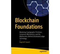 Blockchain Foundations : Mastering Cryptographic Primitives, Consensus Mechanisms, and the Mathematics Behind Distributed Ledger Technology
