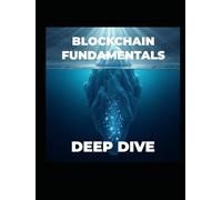 BLOCKCHAIN FUNDAMENTALS - DEEP DIVE