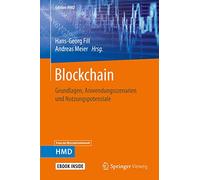 Blockchain: Grundlagen, Anwendungsszenarien und Nutzungspotenziale (Edition HMD)