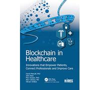 Blockchain in Healthcare: Innovations that Empower Patients, Connect Professionals and Improve Care (HIMSS Book Series)