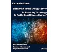 Blockchain in the Energy Sector: An Advancing Technology to Tackle Global Climate Change?: With a foreword by Reimund Schwarze