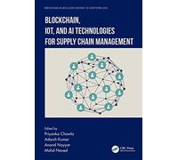 Blockchain, IoT, and AI Technologies for Supply Chain Management (Innovations in Intelligent Internet of Everything IoE)
