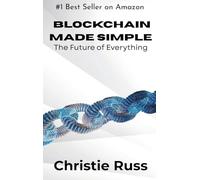 Blockchain Made Simple: The Future of Everything