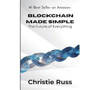 Blockchain Made Simple: The Future of Everything