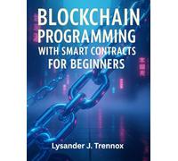 Blockchain Programming with Smart Contracts for Beginners (Simplified and Essential Programming Tech Tutorial for Beginners)