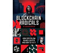 Blockchain Radicals: How Capitalism Ruined Crypto and How to Fix It