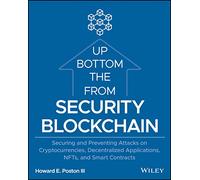 Blockchain Security from the Bottom Up: Securing and Preventing Attacks on Cryptocurrencies, Decentralized Applications, NFTs, and Smart Contracts