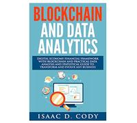 Blockchain Technology And Data Analytics. Digital Economy Financial Framework With Practical Data Analysis And Statistical Guide to Transform And ... Volume 14 (Hacking Freedom and Data Driven)