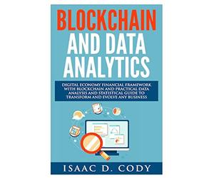 Blockchain Technology And Data Analytics. Digital Economy Financial Framework With Practical Data Analysis And Statistical Guide to Transform And ... Volume 14 (Hacking Freedom and Data Driven)