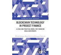 Blockchain Technology in Project Finance: A Legal and Practical Model for Financing Mega-Investments (Routledge Open Business and Economics)