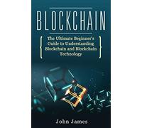Blockchain: The Ultimate Beginner’s Guide to Understanding Blockchain and Blockchain Technology: 3 (digital assets)