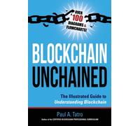 Blockchain Unchained : The Illustrated Guide to Understanding Blockchain