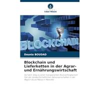 Blockchain und Lieferketten in der Agrar- und Ernährungswirtschaft: Auf dem Weg zu einer transparenten Rückverfolgbarkeit Fall der ... in der Region Souss Massa in Marokko