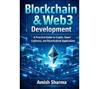 Blockchain & Web3 Development: A Practical Guide to Crypto, Smart Contracts, and Decentralized Applications