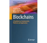 Blockchains: A Handbook on Fundamentals, Platforms and Applications: 105 (Advances in Information Security, 105)