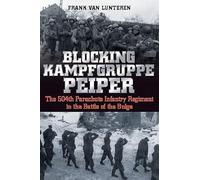 Blocking Kampfgruppe Pieper: The 504th Parachute Infantry Regiment in the Battle of the Bulge